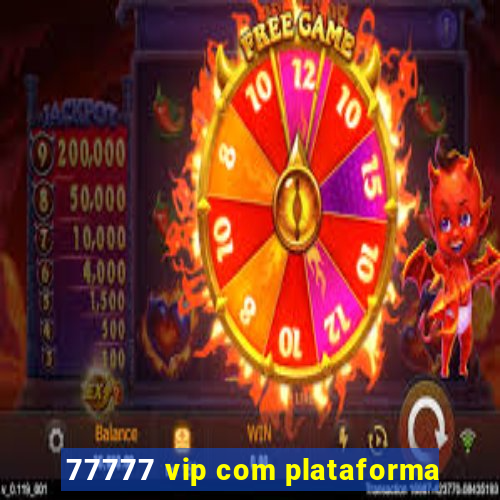 77777 vip com plataforma